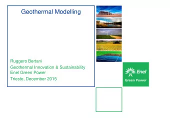 Geothermal Modelling  Ruggero Bertani  Geothermal Innovation &amp; Sustainability  Enel Green Power