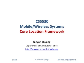 CS5530  Mobile/Wireless Systems  Core Location Framework  Yanyan Zhuang  Department of Computer
