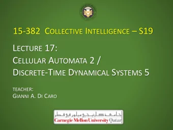 L ECTURE 17: C ELLULAR A UTOMATA 2 / D ISCRETE -T IME D YNAMICAL S YSTEMS 5 TEACHER : G IANNI A. D