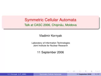 Symmetric Cellular Automata  Talk at CASC 2006, Chi  sin  au, Moldova  Vladimir Kornyak
