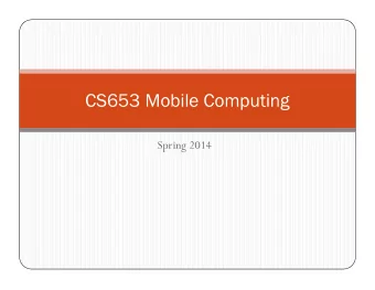 CS653 Mobile Computing  Spring 2014  Spring 2014  Course Overview  PG elective course, open to