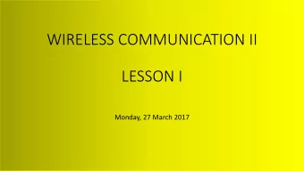 WIRELESS COMMUNICATION II  LESSON I  Monday, 27 March 2017  ETI 2511-CURRICULUM(1)  ETI 2511