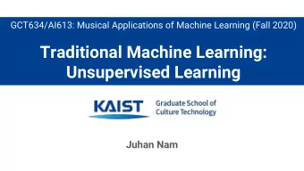 Traditional Machine Learning:  Unsupervised Learning  Juhan Nam  Traditional Machine Learning