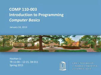 COMP 110-003  Introduction to Programming  Computer Basics  January 10, 2013  Haohan Li  TR 11:00