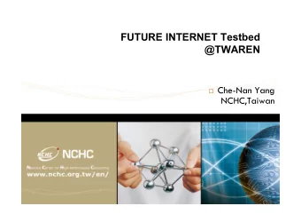 FUTURE INTERNET Testbed  @TWAREN  Che-Nan Yang  NCHC,Taiwan  Overview  OpenFlow Testbed in