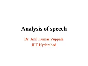 Analysis of speech  Dr. Anil Kumar Vuppala  IIIT Hyderabad  Analysis of speech  Representing speech