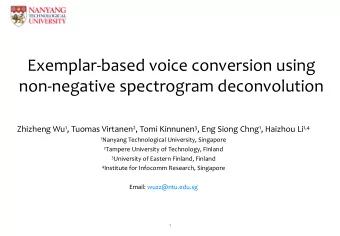 Exemplar-based voice conversion using  non-negative spectrogram deconvolution Zhizheng Wu 1 ,