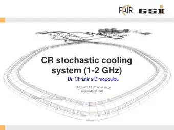 CR stochastic cooling  system (1-2 GHz)  Dr. Christina Dimopoulou  3d BINP FAIR Workshop