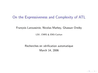 On the Expressiveness and Complexity of ATL  Fran  cois Laroussinie, Nicolas Markey, Ghassan