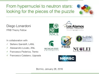 ?  looking for the pieces of the puzzle    n  Diego Lonardoni  FRIB Theory Fellow  In