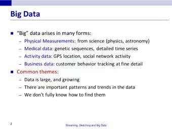 Big Data  Big data arises in many forms:  Physical Measurements: from science (physics,