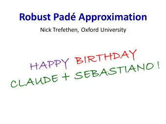 Robust Pad Approximation  Nick Trefethen, Oxford University  Robust Pad Approximation  Nick