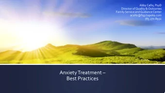 Anxiety Treatment   Best Practices  Objectives:  1.  Participants will gain a good understanding