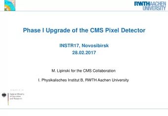 Phase I Upgrade of the CMS Pixel Detector  INSTR17, Novosibirsk  28.02.2017  M. Lipinski for the
