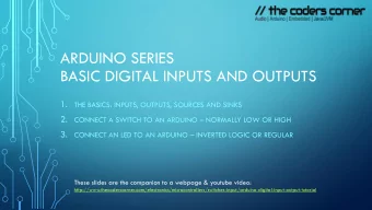 ARDUINO SERIES  BASIC DIGITAL INPUTS AND OUTPUTS  1.  THE BASICS: INPUTS, OUTPUTS, SOURCES AND