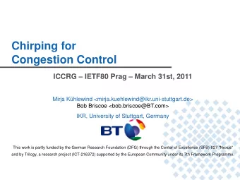 Chirping for  Congestion Control  ICCRG  IETF80 Prag  March 31st, 2011  Mirja Khlewind