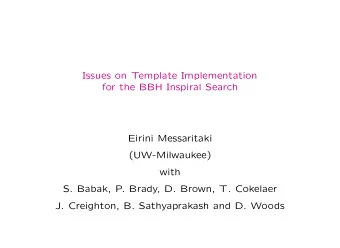 Issues on Template Implementation  for the BBH Inspiral Search  Eirini Messaritaki  (UW-Milwaukee)