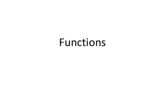 Functions  Simple Functions  Definition: def function_name ():  ... code goes here ...  Calling: