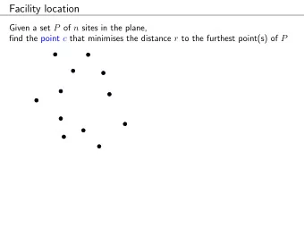 Facility location Given a set P of n sites in the plane, find the point c that minimises the