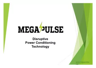 Disruptive  Power Conditioning  Technology  www.megapulse.  net  What we  do u Manufacture a Pulse