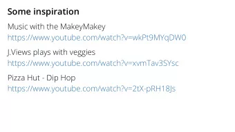 Some inspiration  Music with the MakeyMakey  https://www.youtube.com/watch?v=wkPt9MYqDW0  J.Views