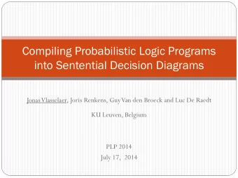 Compiling Probabilistic Logic Programs  into Sentential Decision Diagrams  Jonas Vlasselaer, Joris
