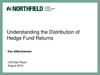 Understanding the Distribution of  Hedge Fund Returns  Dan diBartolomeo  CFA So Paulo  August