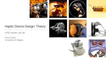 Haptic Device Design: Theory CPSC 599.86 / 601.86 Sonny Chan  University of Calgary  Course Project