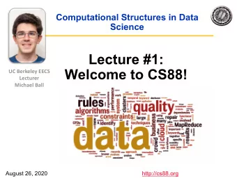 Lecture #1:  Welcome to CS88!  UC Berkeley EECS  Lecturer  Michael Ball  August 26, 2020