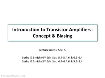 Introduction to Transistor Amplifiers:  Concept &amp; Biasing  Lecture notes: Sec. 5 Sedra &amp;