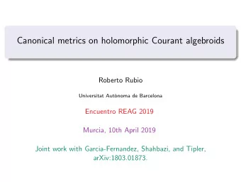 Canonical metrics on holomorphic Courant algebroids  Roberto Rubio  Universitat Aut`  onoma de