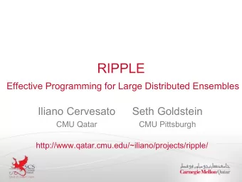 RIPPLE  Effective Programming for Large Distributed Ensembles  Iliano Cervesato  Seth Goldstein