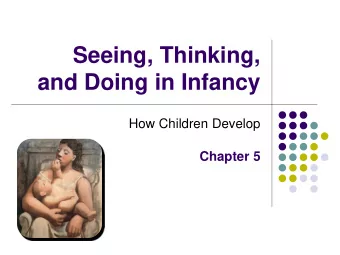 and Doing in Infancy  How Children Develop  Chapter 5  Infant Development  Perception  Action