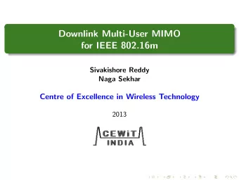 Downlink Multi-User MIMO  for IEEE 802.16m  Sivakishore Reddy  Naga Sekhar  Centre of Excellence in
