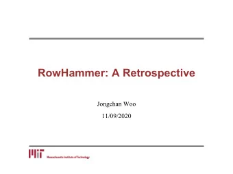 RowHammer: A Retrospective  Jongchan Woo  11/09/2020  Outline   Motivation   Background