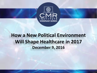 How a New Political Environment  Will Shape Healthcare in 2017  December 9, 2016  Training