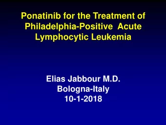 Philadelphia-Positive  Acute  Lymphocytic Leukemia  Elias Jabbour M.D.  Bologna-Italy  10-1-2018