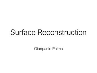 Surface Reconstruction  Gianpaolo Palma  Surface reconstruction  Input  Point  nt cloud  oud