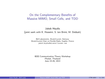 On the Complementary Benefits of  Massive MIMO, Small Cells, and TDD  Jakob Hoydis ( joint work