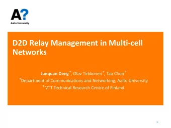 D2D Relay Management in Multi-cell  Networks Junquan Deng  , Olav Tirkkonen  , Tao Chen