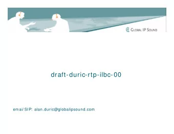 draft-duric-rtp-ilbc-00  emai/ SIP:  alan.duric@globalipsound.com  iLBC - IETF work    IETF
