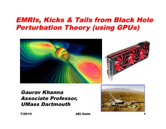 EMRIs, Kicks &amp; Tails from Black Hole  Perturbation Theory (using GPUs)  Gaurav Khanna