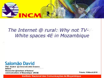 The Internet @ rural: Why not TV-  White spaces 4E in Mozambique  Salomo David  PhD. Student @