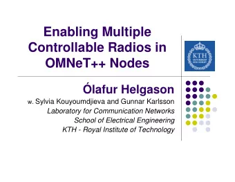 Enabling Multiple  Controllable Radios in  OMNeT++ Nodes  lafur Helgason w. Sylvia Kouyoumdjieva