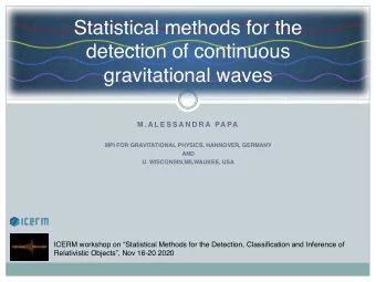 Statistical methods for the  detection of continuous  gravitational waves  M . A L E S S A N D R A