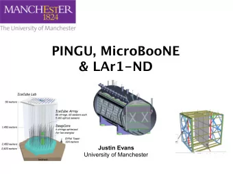 PINGU, MicroBooNE  &amp; LAr1-ND  Justin Evans  University of Manchester  11th May 2012