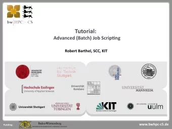 Tutorial:  Advanced (Batch) Job Scriptjng  Robert Barthel, SCC, KIT  Steinbuch Centre for Computjng
