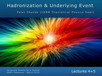 Hadronization &amp; Underlying Event  P e t e r  S k a n d s  ( C E R N  T h e o r e t i c a l  P h