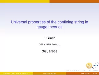 Universal properties of the confining string in  gauge theories  F  . Gliozzi  DFT &amp; INFN,
