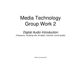 Media Technology  Group Work 2  Digital Audio Introduction  (Frequency, sampling-rate, bit-depth,